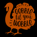 Gobble til you Wobble Turkey 01