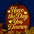 Have the Day You Deserve CO