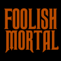 Foolish Mortal