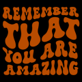 Remember That You Are Amazing 02
