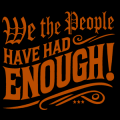 We The People Have Had Enough