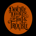 Double Double Toil & Trouble 02