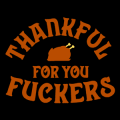 Thankful For You Fuckers 01