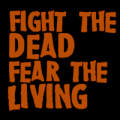 Fight the Dead Fear the Living