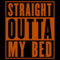 Straight Outta My Bed