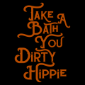 Take a Bath You Dirty Hippie 02