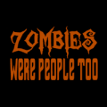 Zombies Were People Too