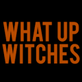 What Up Witches 01