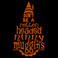 Dont be a Cotton Headed Ninny Muggins 01