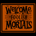 Welcome Foolish Mortals 03