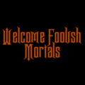 Welcome Foolish Mortals 02