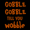 Gobble Til You Wobble Turkey 07