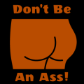 Don't Be An Ass