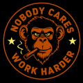 No Body Cares Work Harder