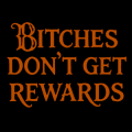 Bitches Don't Get Rewards